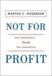 not for profit. why democracy needs the humanities