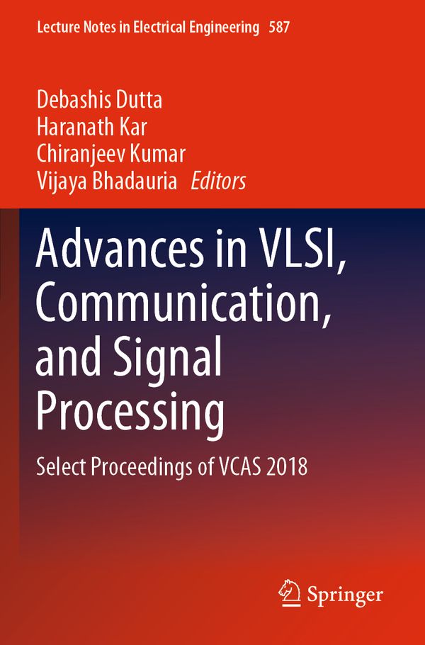 Advances in VLSI, Communication, and Signal Processing: Select Proceedings of VCAS 2018: 587 (Lecture Notes in Electrical Engine | 1:a upplagan