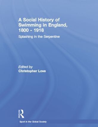 A Social History of Swimming in England, 1800 – 1918 | 1:a upplagan