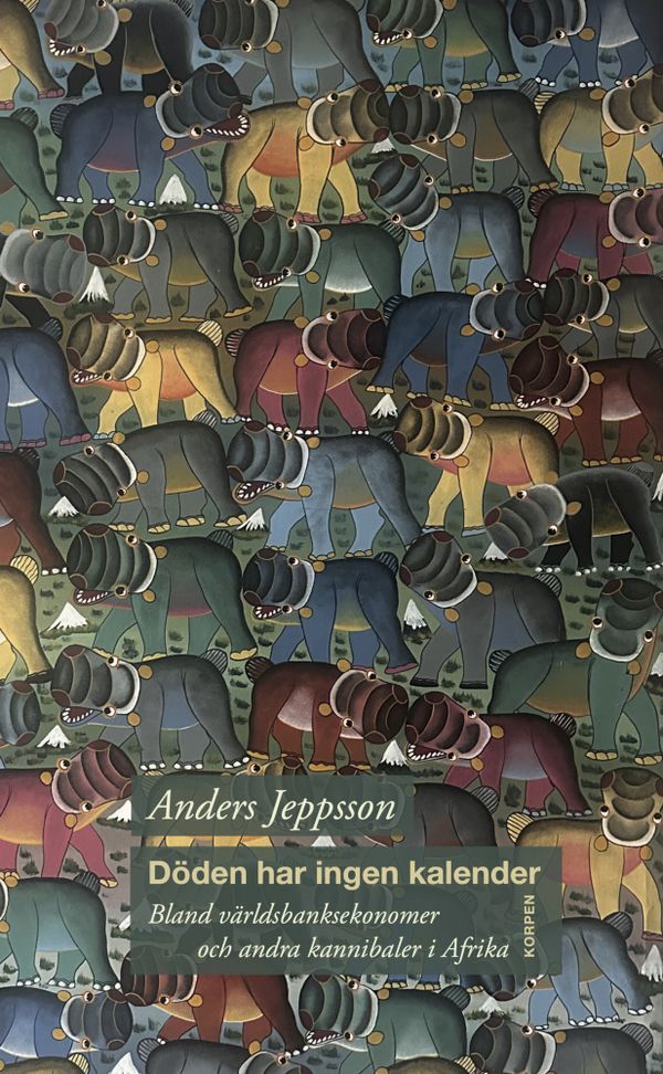 Döden har ingen kalender: Bland världsbanksekonomer och andra kannibaler i | 0:e upplagan