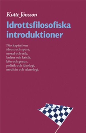 Idrottsfilosofiska introduktioner : nio kapitel om idrott och sport, moral och etik, kultur och kritik, kön och genus, politik o |  2:e upplagan