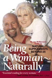 Being A Woman Naturally: Dr. Jan Mcbarron's Guide To Natural