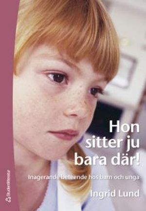 Hon sitter ju bara där! Inagerande beteende hos barn och unga | 1:a upplagan