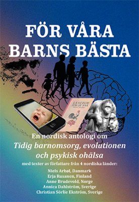 För våra barns bästa : en nordisk antologi om tidig barnomsorg, evolutionen och psykisk ohälsa | 0:e upplagan
