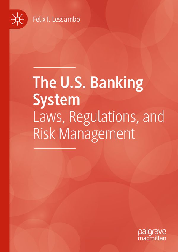 The U.S. Banking System: Laws, Regulations, and Risk Management | 1:a upplagan