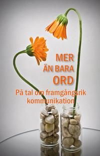 Mer än bara ord : på tal om framgångsrik kommunikation | 0:e upplagan