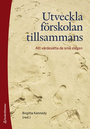 Utveckla förskolan tillsammans - --att värdesätta de små stegen | 1:a upplagan