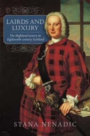 Lairds and luxury - the highland gentry in eighteenth century scotland