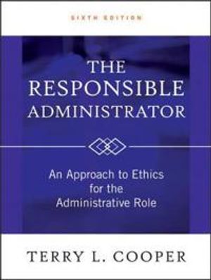 The Responsible Administrator: An Approach to Ethics for the Administrative | 1:a upplagan