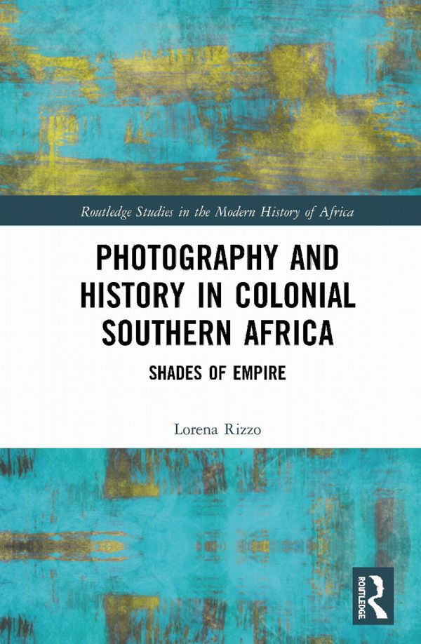 Photography and History in Colonial Southern Africa | 1:a upplagan