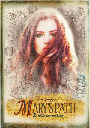 Mary's path : First book in the White Rose series | 1:a upplagan