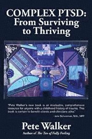 Complex Ptsd: From Surviving to Thriving: A Guide and Map for Recovering from Childhood Trauma