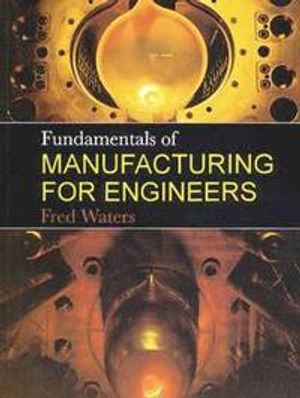 Fundamentals of Manufacturing For Engineers