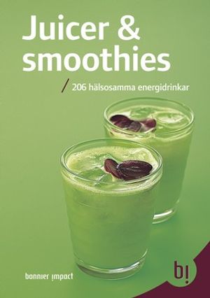 Juicer & smoothies : 206 hälsosamma energidrinkar