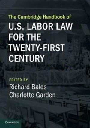 The Cambridge Handbook of U.S. Labor Law for the Twenty-First Century