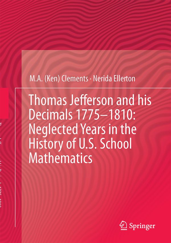 Thomas Jefferson and his Decimals 1775–1810: Neglected Years in the History of U.S. School Mathematics | 1:a upplagan