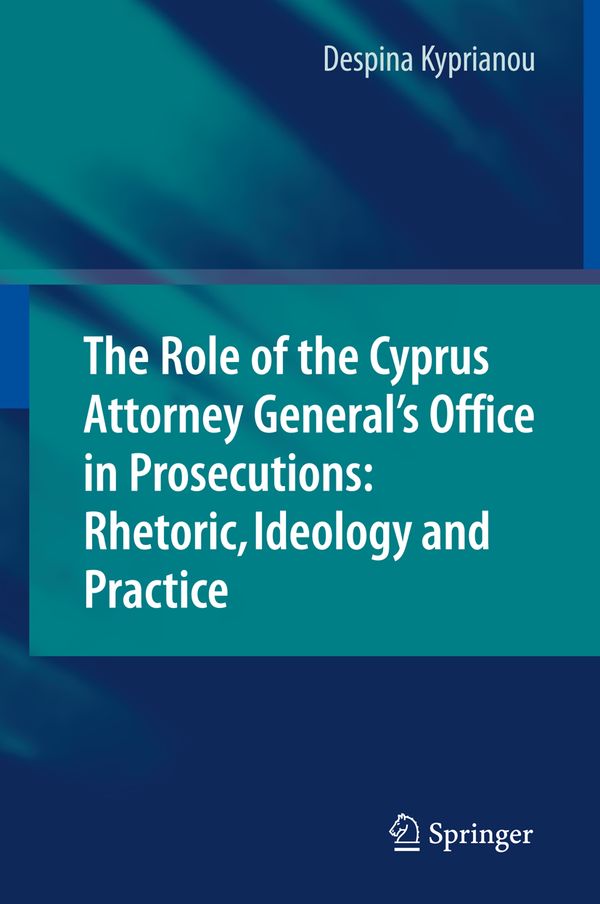 The Role of the Cyprus Attorney General's Office in Prosecutions: Rhetoric, Ideology and Practice | 1:a upplagan