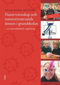 Naturvetenskap och naturorienterande ämnen i grundskolan - En ämnesdidaktisk vägledning till mål, syften och innehåll