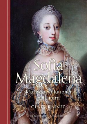 Sofia Magdalena. Kärlek, revolutioner och mord