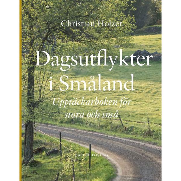 Dagsutflykter i Småland : upptäckarboken för stora och små | 2:a upplagan