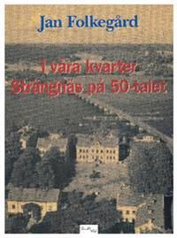 I våra kvarter : Strängnäs på 50-talet | 0:e upplagan