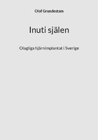 Inuti själen : Olagliga hjärnimplantat i Sverige | 1:a upplagan