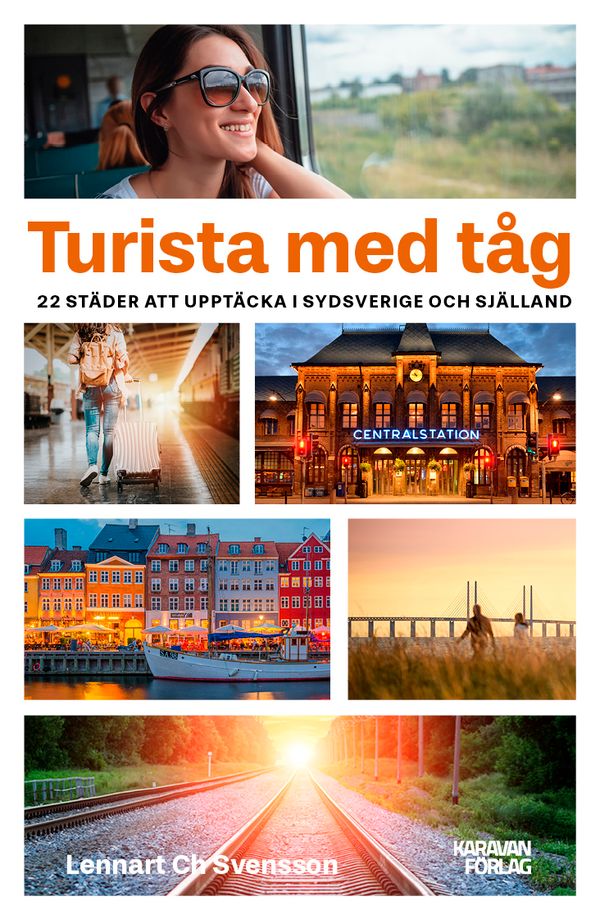 Turista med tåget! 22 städer att upptäcka i Sydsverige | 1:a upplagan