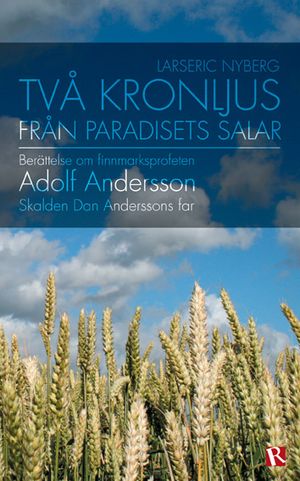 Två kronljus från paradisets salar : berättelse om finnmarksprofeten Adolf Andersson : skalden Dan Andersons far | 1:a upplagan