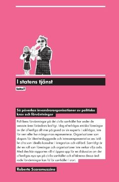 I statens tjänst : så påverkas invandrarorganisationer av politiska krav och förväntningar | 0:e upplagan