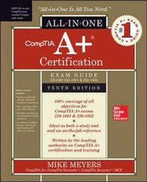 CompTIA A+ Certification All-in-One Exam Guide, Tenth Edition (Exams 220-1001 & 220-1002)