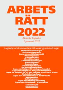 Arbetsrätt 2022 - Aktuella lagtexter 1 januari 2022 : Lagtexter och kommentarer till senast gjorda ändringar