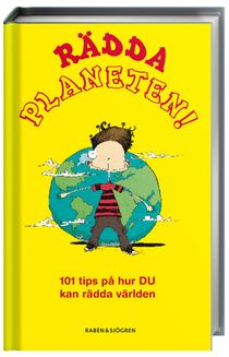 Rädda planeten! : 101 saker du kan göra för att rädda världen