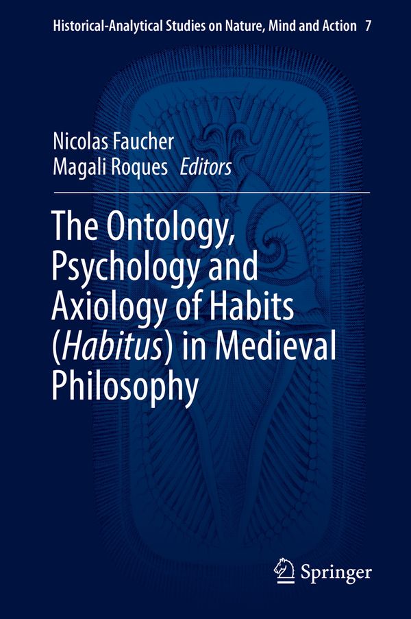 The Ontology, Psychology and Axiology of Habits (Habitus) in Medieval Philosophy | 1:a upplagan
