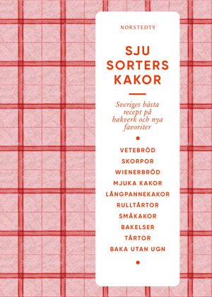 Sju sorters kakor : Sveriges bästa recept på bakverk och nya favoriter | 101:e upplagan