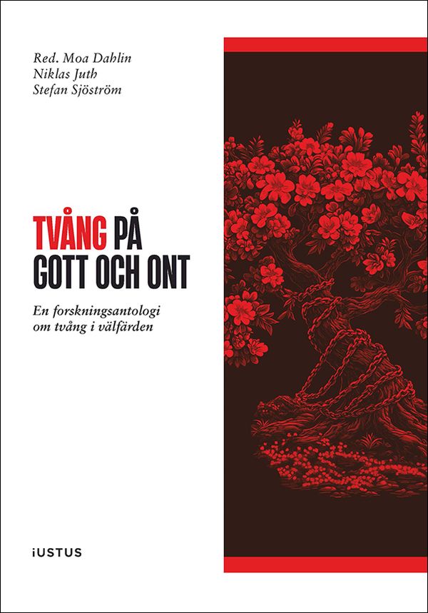 Tvång på gott och ont : en forskningsantologi om tvång i välfärden | 1:a upplagan