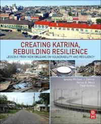 Creating Katrina, Rebuilding Resilience