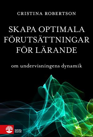 Skapa optimala förutsättningar för lärande : om undervisningens dynamik | 1:a upplagan