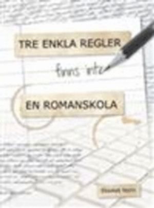 Tre enkla regler - finns inte - en romanskola | 1:a upplagan