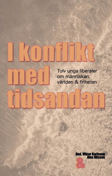 I konflikt med tidsandan: tolv unga liberaler om människan, världen & frih | 1:a upplagan