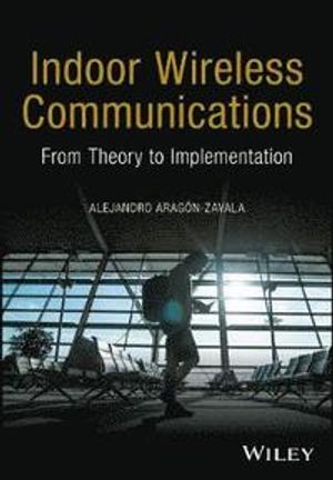 Indoor Wireless Communications: From Theory to Implementation | 1:a upplagan