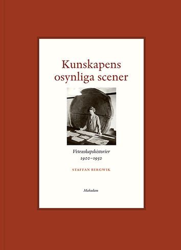 Kunskapens osynliga scener. Vetenskapshistorier 1900-1950 | 1:a upplagan