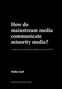 How do mainstream media communicate minority media? A difference-theoretical study on Radio Islam and AYPA-TV | 1:a upplagan