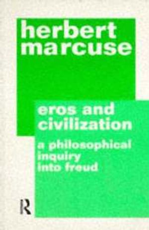 Eros and Civilization: A Philisophical Inquiry into Freud