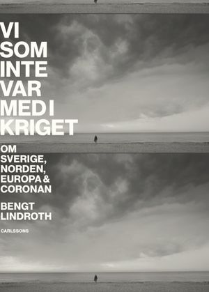 Vi som inte var med i kriget - Om Sverige, Norden, Europa, Coronan