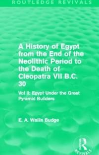 A History of Egypt from the End of the Neolithic Period to the Death of Cleopatra VII B.C. 30 (Routledge Revivals) | 1:a upplagan