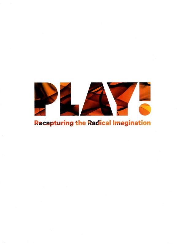 Play! : recapturing the radical imagination | 1:a upplagan