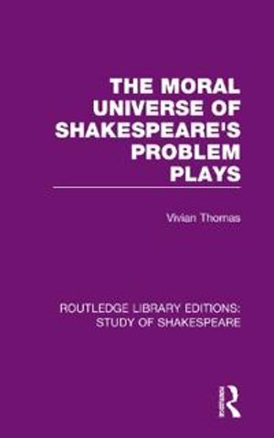 The Moral Universe of Shakespeare's Problem Plays | 1:a upplagan