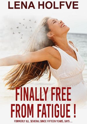 Finally Free from Fatigue! : Formerly Ill Several Since Fifteen Years says. | 1:a upplagan