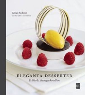 Eleganta desserter : så blir du din egen konditor | 1:a upplagan