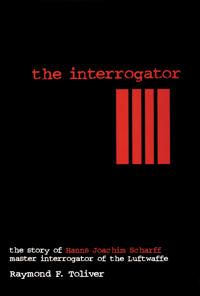 Interrogator - the story of hanns joachim scharff, master interrogator of t | 0:e upplagan